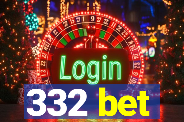 332 bet